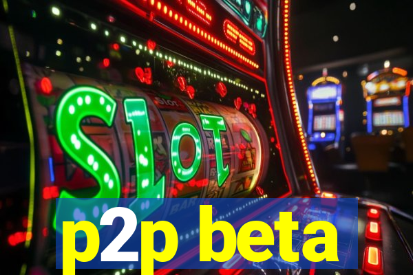 p2p beta
